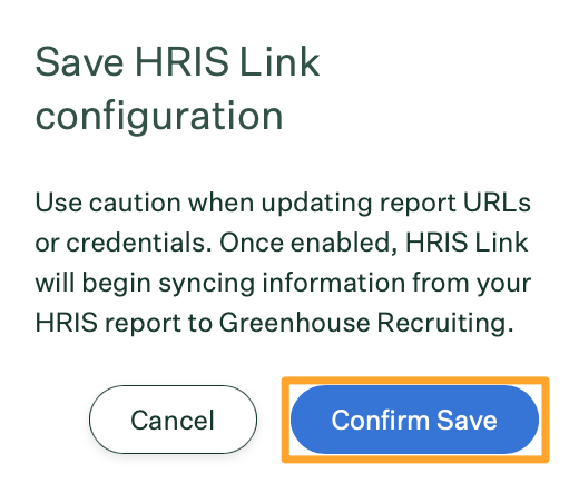 A box says Save HRIS Link configuration Use caution when updating report URLs or credentials. Once enabled HRIS Link will begin syncing information from your HRIS report to Greenhouse Recruiting and the Confirm Save box is highlighted by marigold box